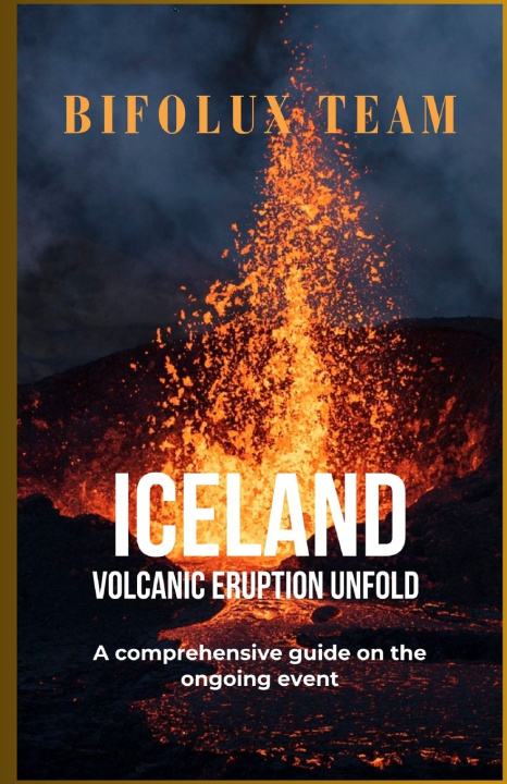 Knjiga Iceland Volcanic Eruption Unfold Bifolux Team
