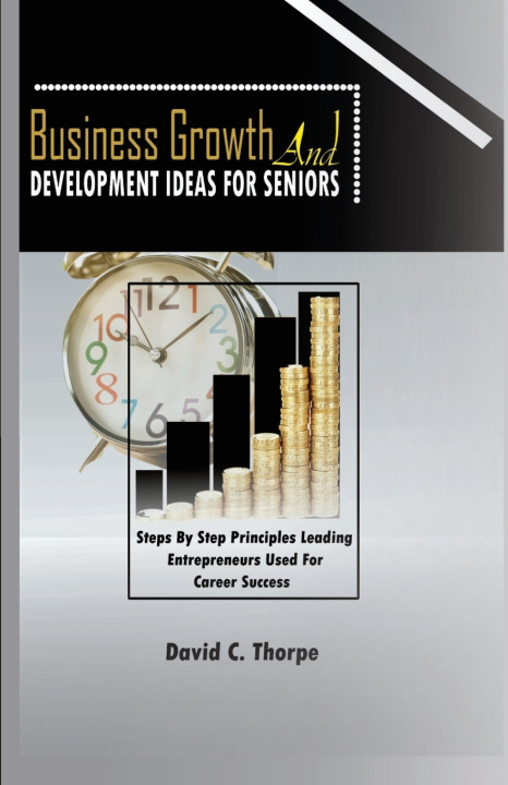 Kniha BUSINESS GROWTH AND DEVELOPMENT IDEAS FOR SENIORS David C. Thorpe