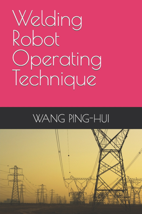 Kniha 銲接機器人操作技術 WANG PING-HUI