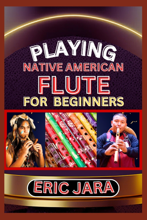 Książka PLAYING NATIVE AMERICAN FLUTE FOR BEGINNERS ERIC JARA