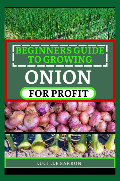 Knjiga BEGINNERS GUIDE TO ONION FOR PROFIT Lucille Sarron