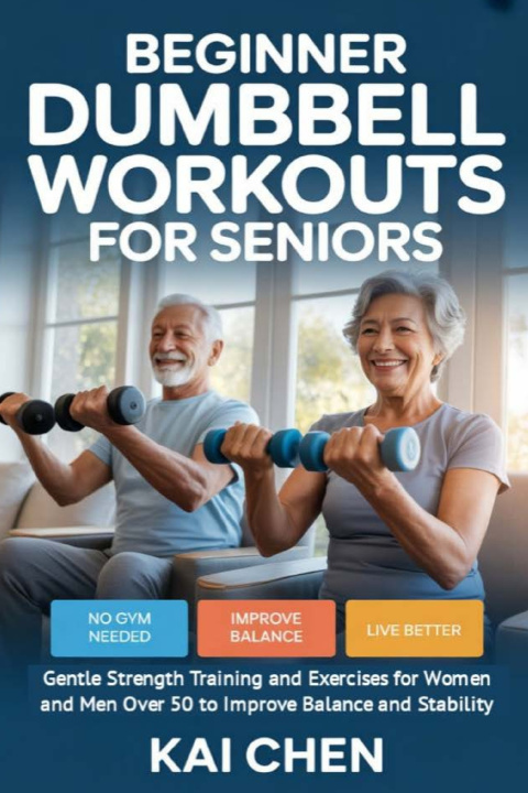 Książka Beginner Dumbbell Workouts for Seniors Kai Chen