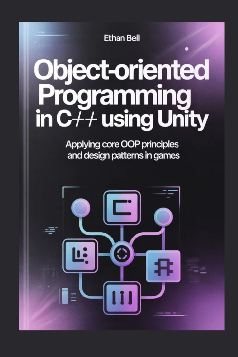 Kniha Object-Oriented Programming in C# Using Unity Ethan Bell