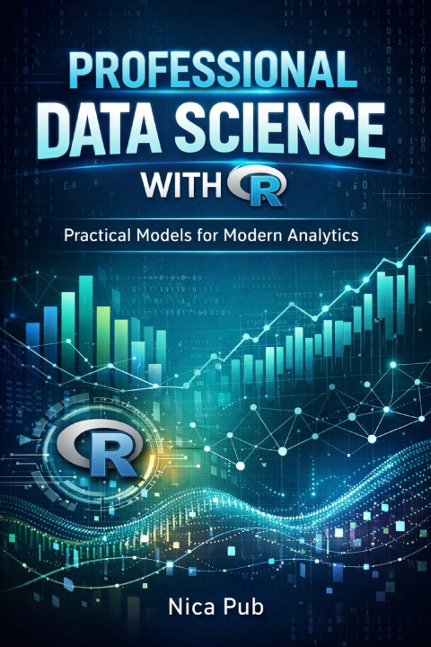 Kniha PROFESSIONAL DATA SCIENCE WITH R Practical Models for Modern Analytics Nica Pub