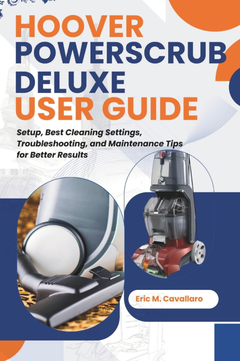 Książka HOOVER POWERSCRUB DELUXE USER GUIDE ERIC M. CAVALLARO