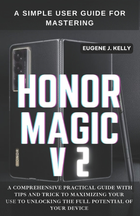 Kniha A Simple User Guide for Mastering HONOR MAGIC V2 Eugene J. Kelly