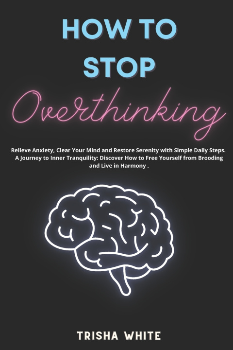 Kniha How To Stop Overthinking Trisha White
