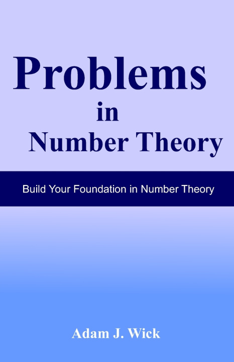 Kniha Problems in Number Theory Adam J. Wick