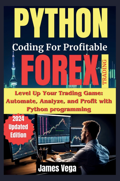Kniha Python Coding for Profitable Forex Trading ( 2024 Revised and Updated Edition) James Vega