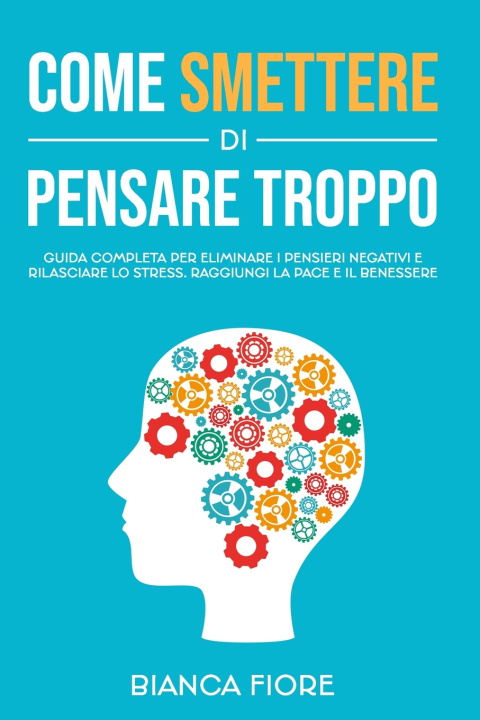 Kniha COME SMETTERE DI PENSARE TROPPO Bianca Fiore
