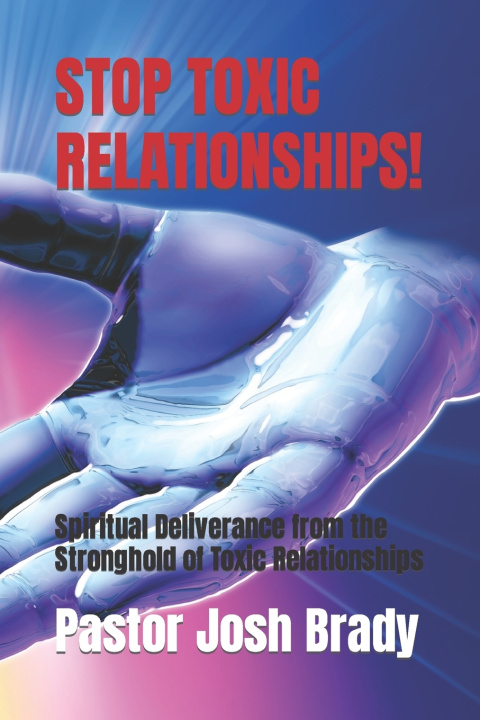Kniha STOP TOXIC RELATIONSHIPS! Pastor Josh Brady