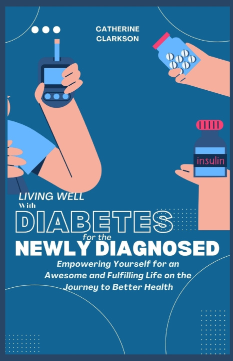 Kniha LIVING WELL WITH DIABETES FOR THE NEWLY DIAGNOSED Catherine CLARKSON