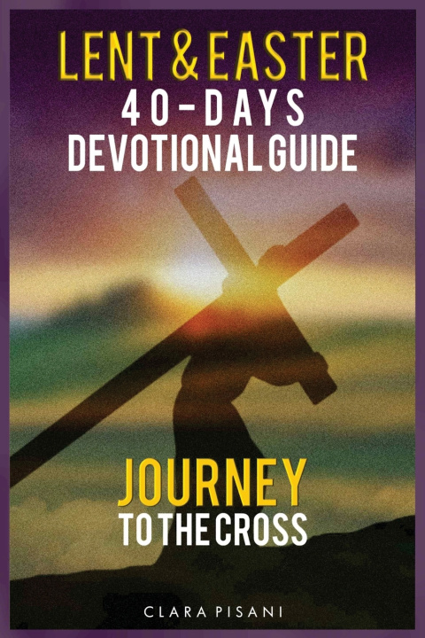 Kniha Lent & Easter 40-Days Devotional Guide Clara Pisani