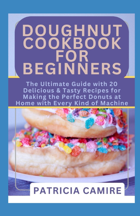 Knjiga DOUGHNUT COOKBOOK FOR BEGINNERS Patricia Camire