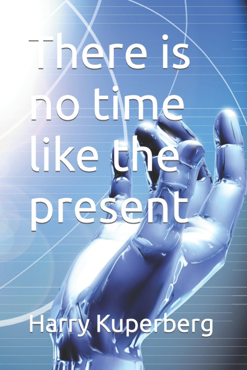 Książka There is no time like the present Harry Kuperberg