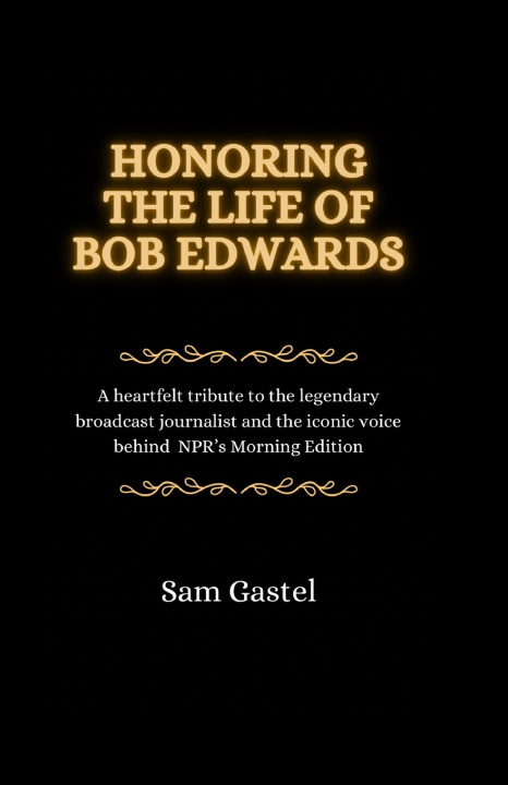 Knjiga Honoring the Life of Bob Edwards Sam Gastel