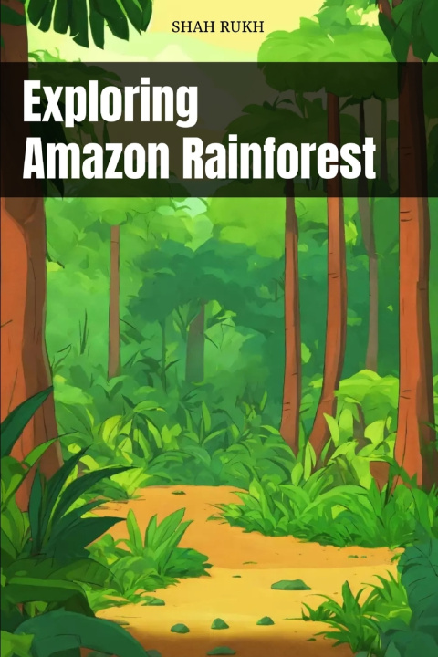 Kniha Exploring Amazon Rainforest Shah Rukh