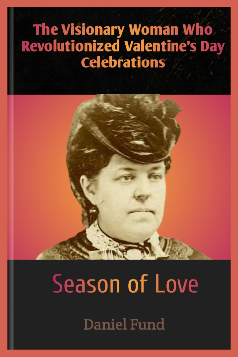 Kniha The Visionary Woman Who Revolutionized Valentine's Day Celebrations Daniel Fund