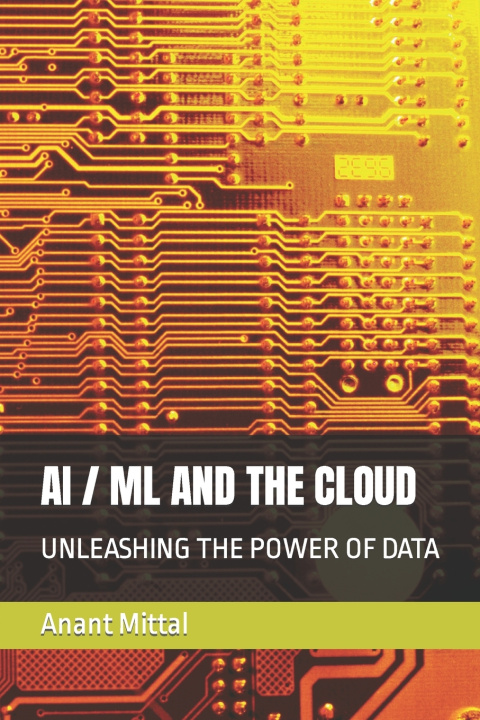 Knjiga AI / ML AND THE CLOUD Anant Mittal