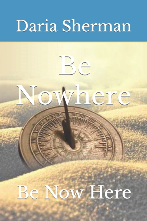 Kniha Be Nowhere Daria Kathleen Sherman PhD