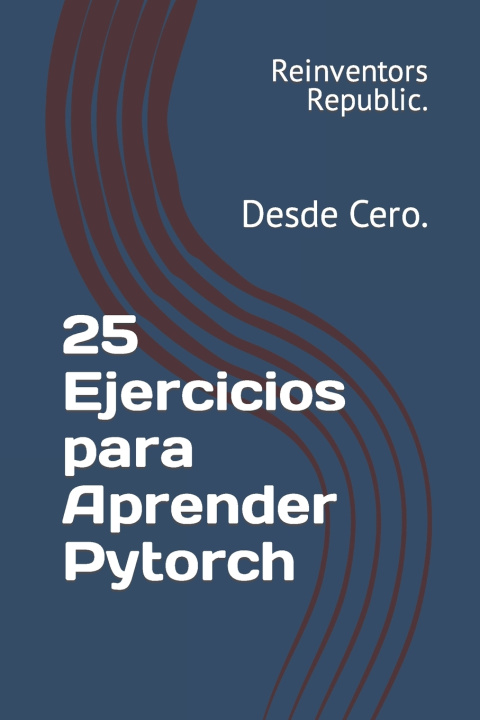 Knjiga 25 Ejercicios para Aprender Pytorch Reinventors Republic.