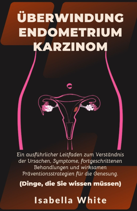 Książka Überwindung Endometriumkarzinom Isabella White