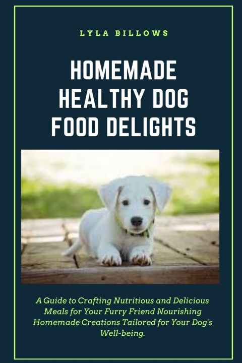 Kniha HOMEMADE HEALTHY DOG FOOD DELIGHTS Lyla Billows