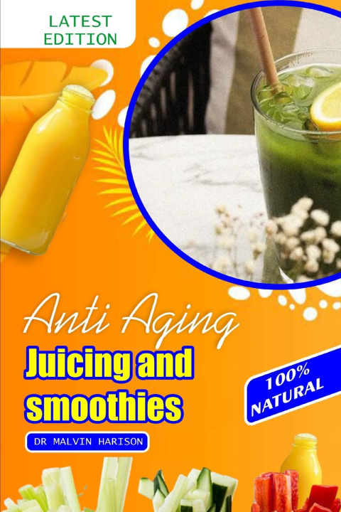 Knjiga ANTI AGING JUICING AND SMOOTHIES Dr. Malvin Harison