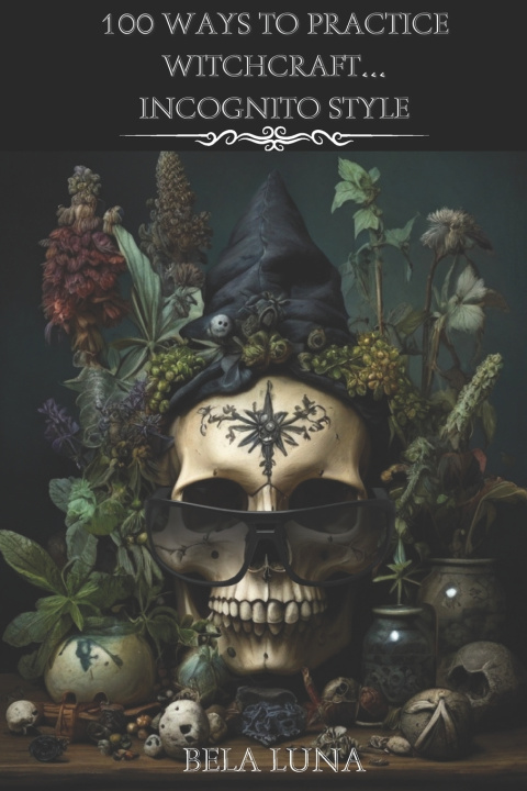 Książka 100 Ways to Practice Witchcraft...Incognito Style Bela Luna
