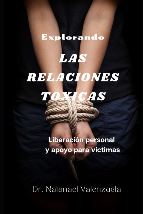 Książka Explorando las Relaciones Tóxicas Dr. Natanael Valenzuela