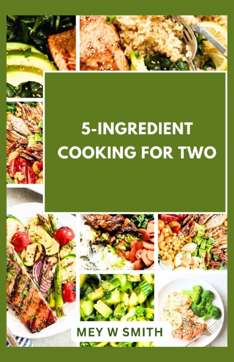 Knjiga 5-INGREDIENT COOKING FOR TWO Mey W Smith