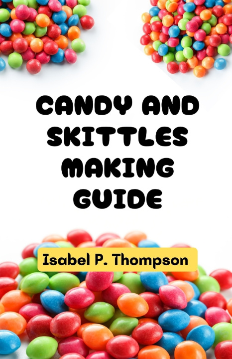 Książka CANDY AND SKITTLES MAKING GUIDE Isabel P. Thompson