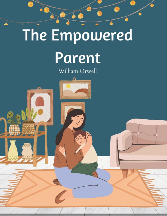 Kniha The Empowered Parent William Orwell