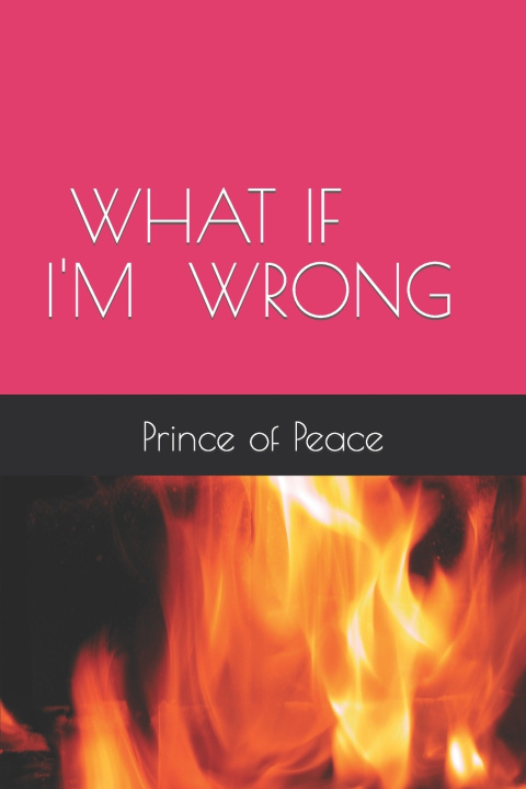 Boek WHAT IF I'M WRONG Prince of Peace