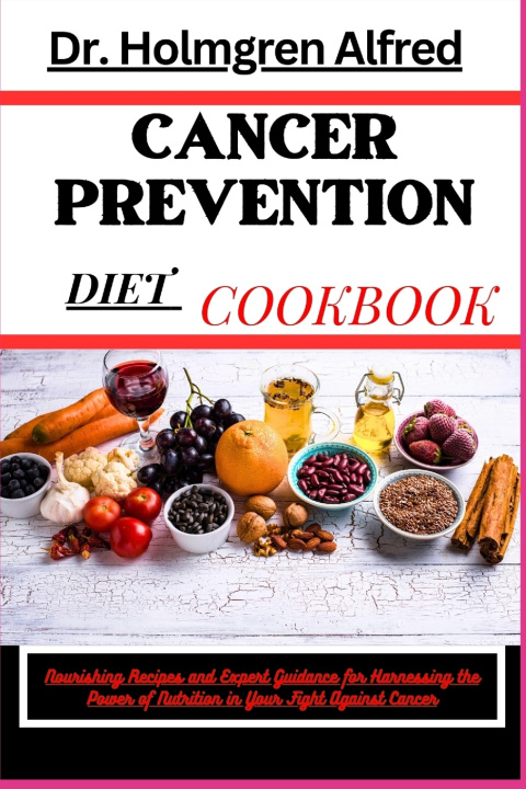 Kniha CANCER PREVENTION DIET COOKBOOK Dr. Holmgren Alfred