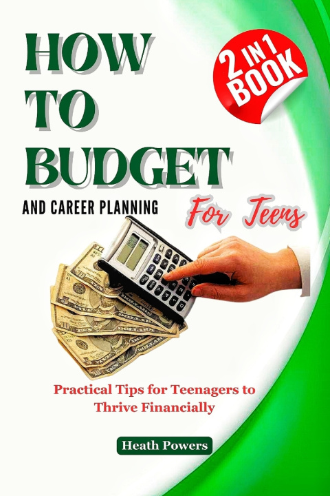 Kniha HOW TO BUDGET AND CAREER PLANING For Teens Heath Powers