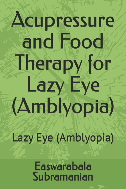 Kniha Acupressure and Food Therapy for Lazy Eye (Amblyopia) Easwarabala Subramanian