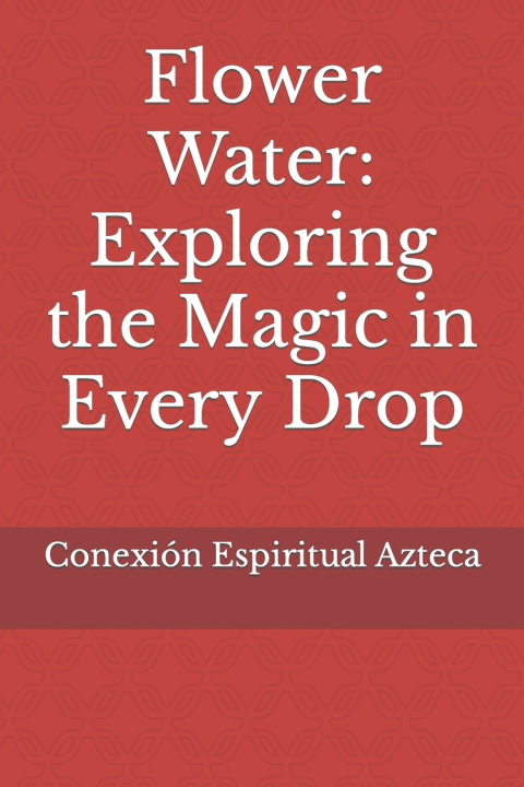Kniha Flower Water Conexión Espiritual Azteca