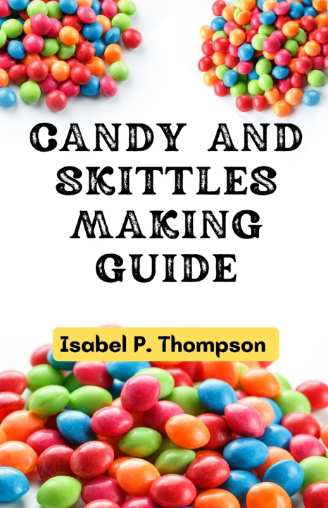 Książka CANDY AND SKITTLES MAKING GUIDE Isabel P. Thompson