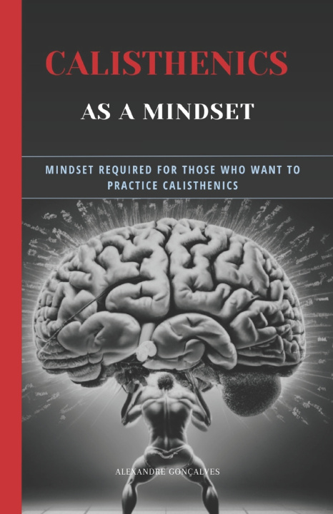 Knjiga Calisthenics as a MindSet Alexandre Gonçalves