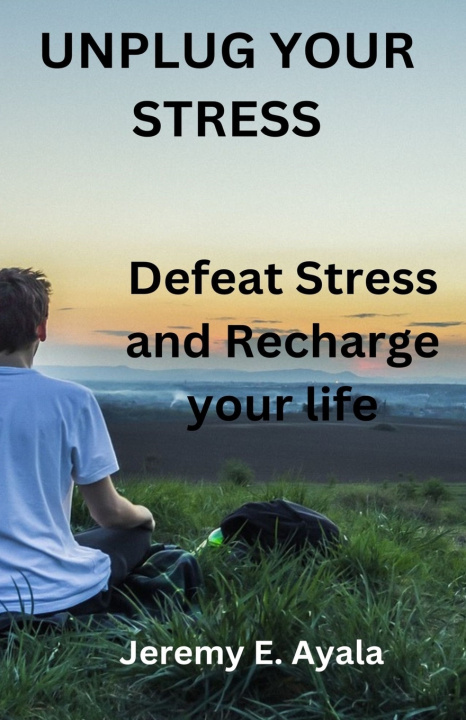 Kniha Unplug Your Stress Jeremy E. Ayala