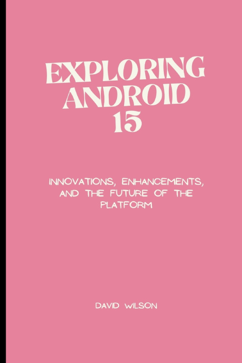 Kniha Exploring Android 15 David Wilson