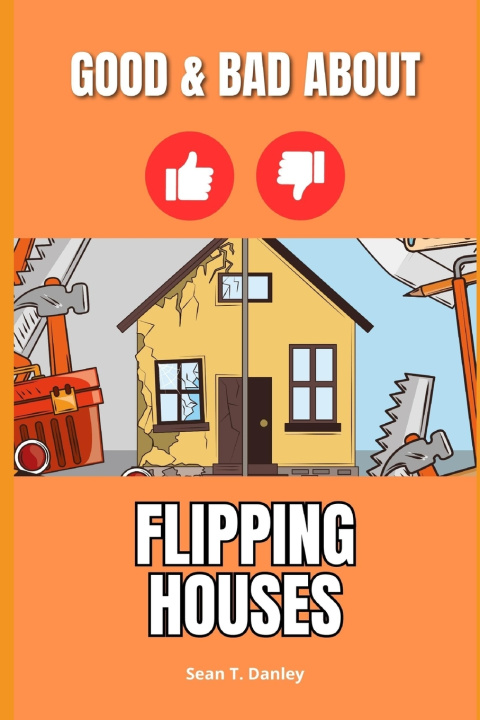 Knjiga The Good & Bad About Flipping Houses Sean Thomas Danley