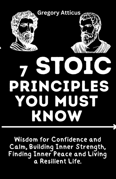 Książka 7 Stoic Principles You Must Know Gregory Atticus