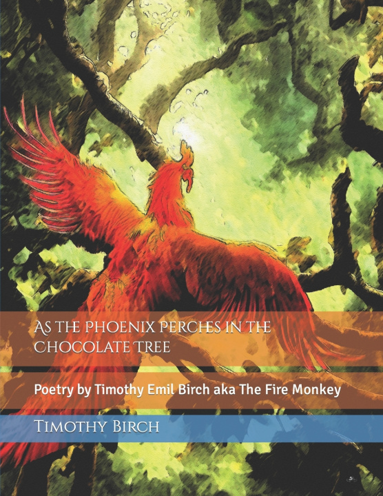 Knjiga As the Phoenix Perches in the Chocolate Tree Timothy Emil Birch