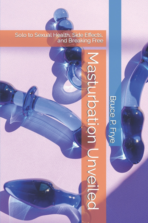 Kniha Masturbation Unveiled Bruce P. Frye