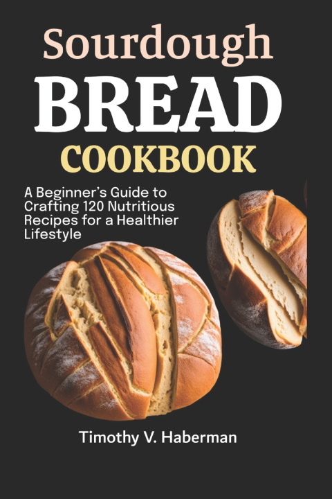 Kniha Sourdough Bread Cookbook Timothy V. Haberman
