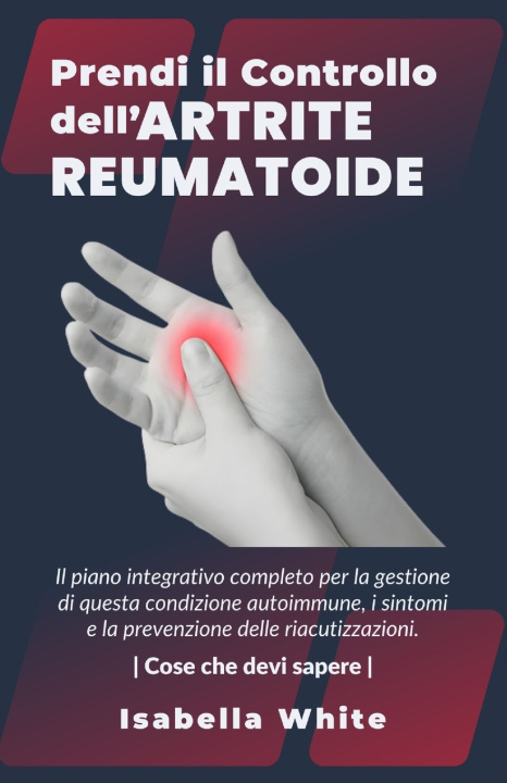 Knjiga Prendi il Controllo dell'Artrite Reumatoide Isabella White