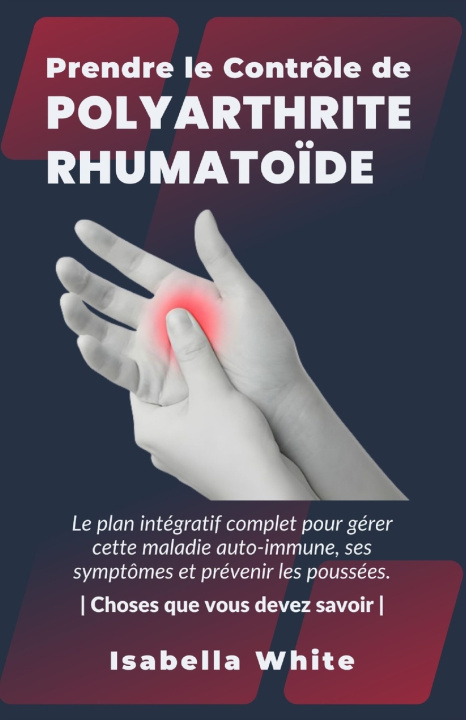 Książka Prendre le Contrôle de Polyarthrite Rhumatoïde Isabella White