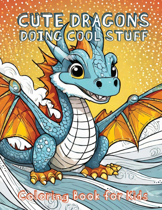Kniha Cute Dragons Doing Cool Stuff Sky + James Press